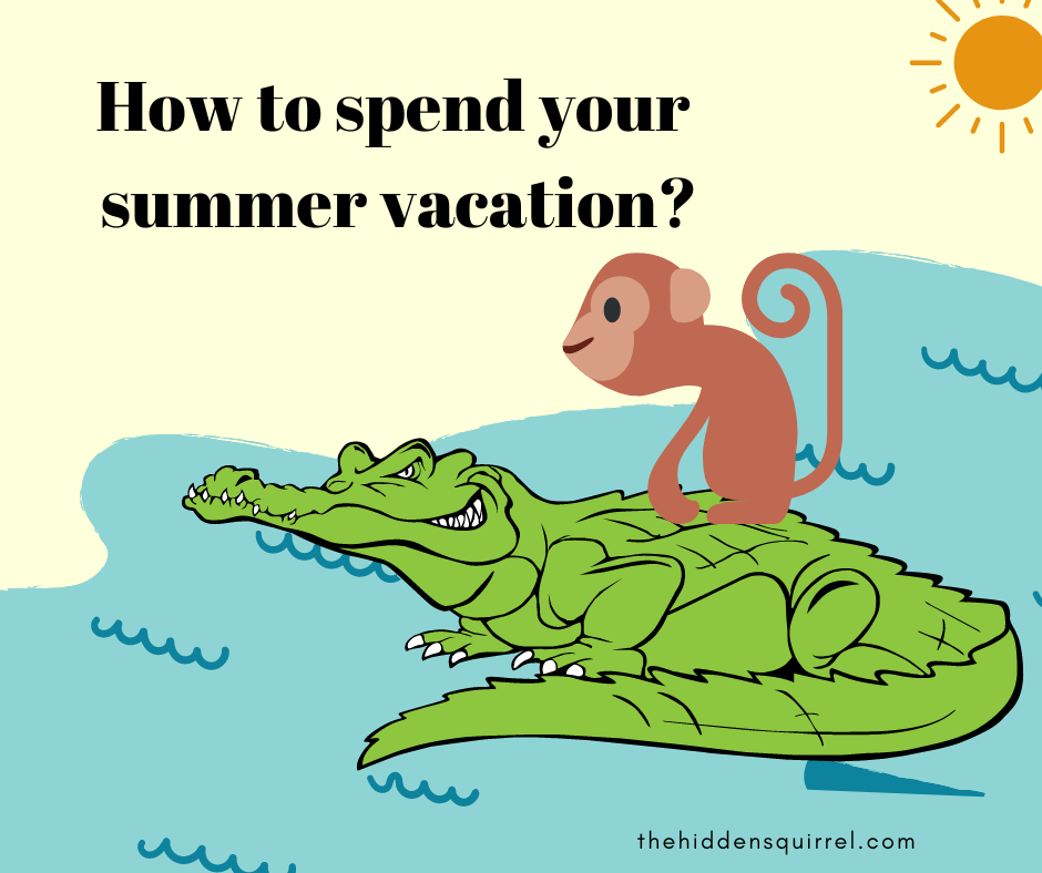 How to spend your summer vacation