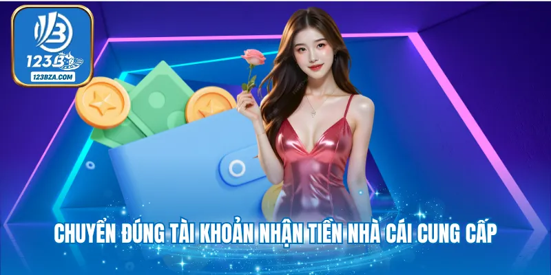 Nạp Tiền 123B Chuyển đúng tài khoản nhận tiền nhà cái cung cấp